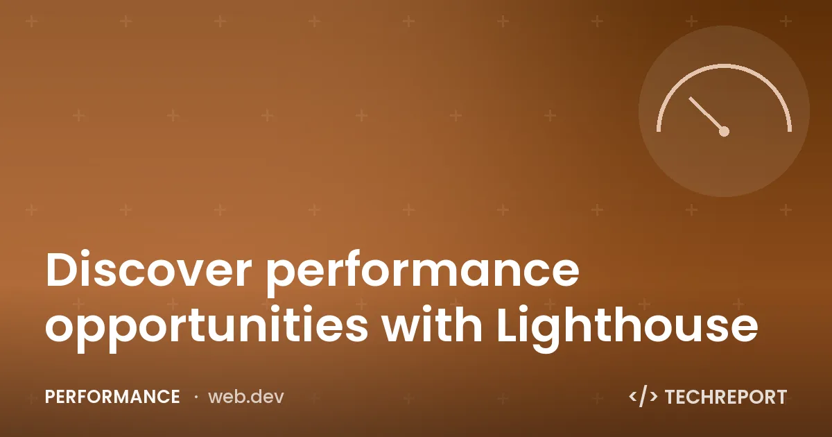Discover performance opportunities with Lighthouse