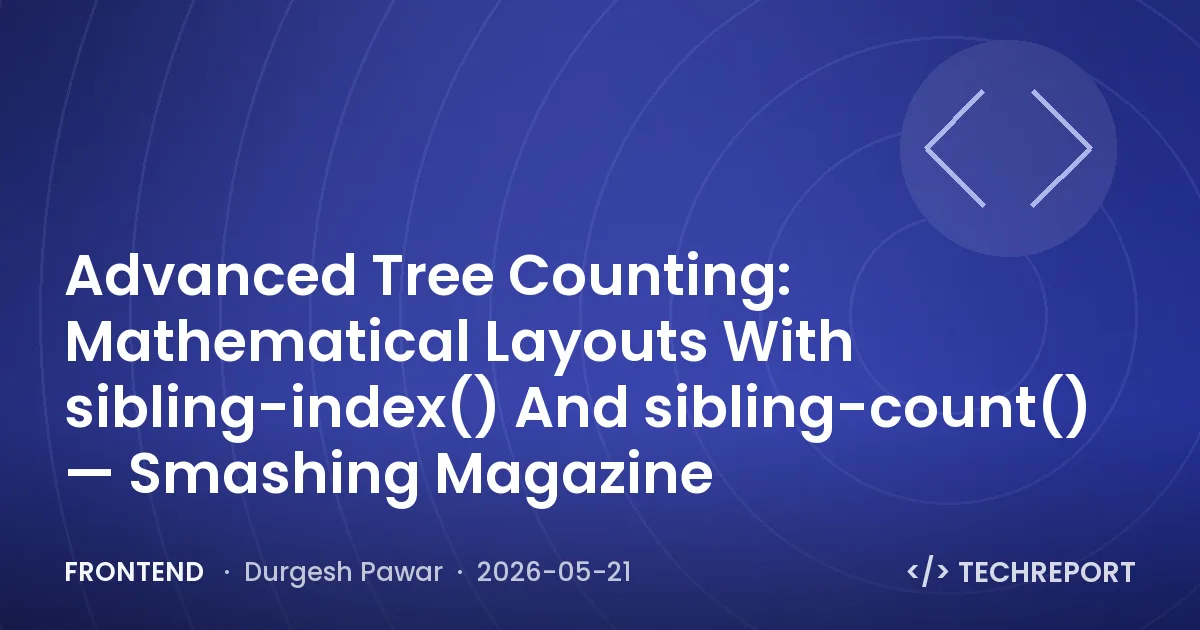 Frontend — Advanced Tree Counting: Mathematical Layouts With sibling-index() And sibling-count() — Smashing Magazine
