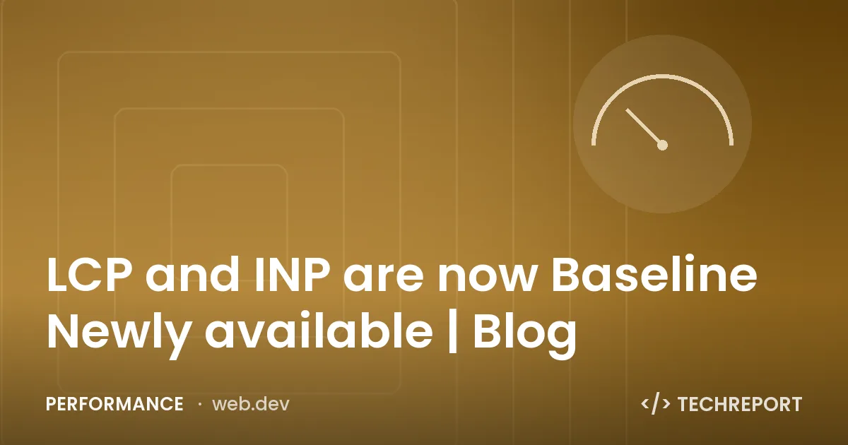 Performance — LCP and INP are now Baseline Newly available | Blog