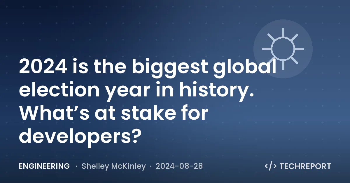 2024 is the biggest global election year in history. What’s at stake for developers?