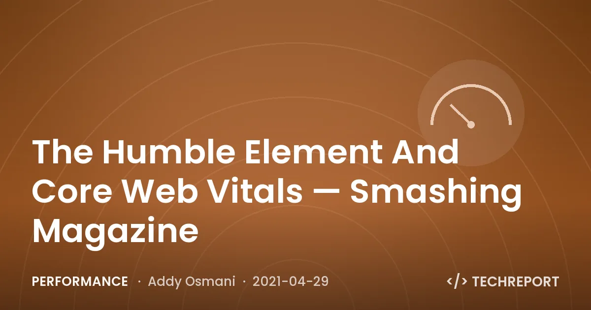 Performance — The Humble Element And Core Web Vitals — Smashing Magazine