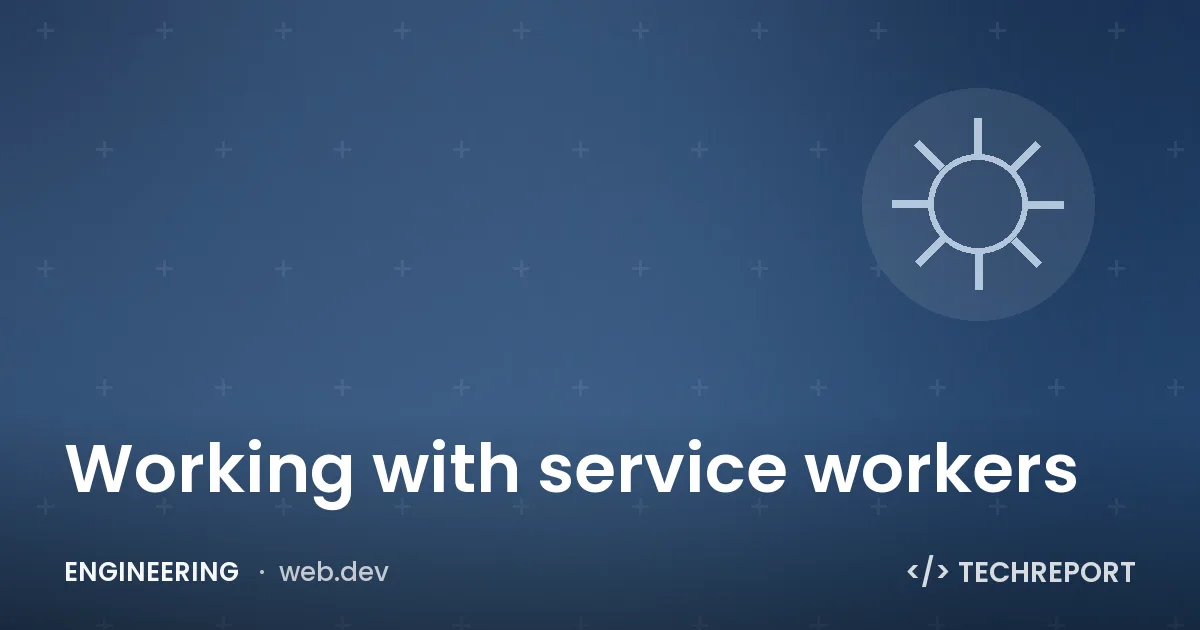 Working with service workers