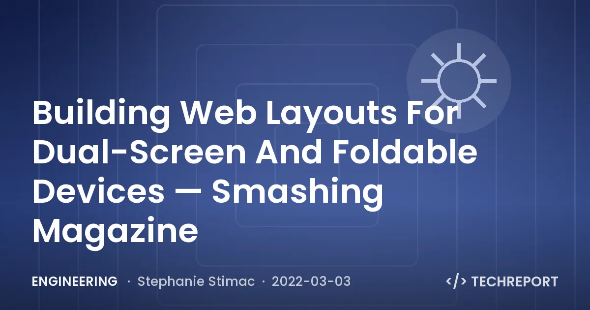 Engineering — Building Web Layouts For Dual-Screen And Foldable Devices — Smashing Magazine