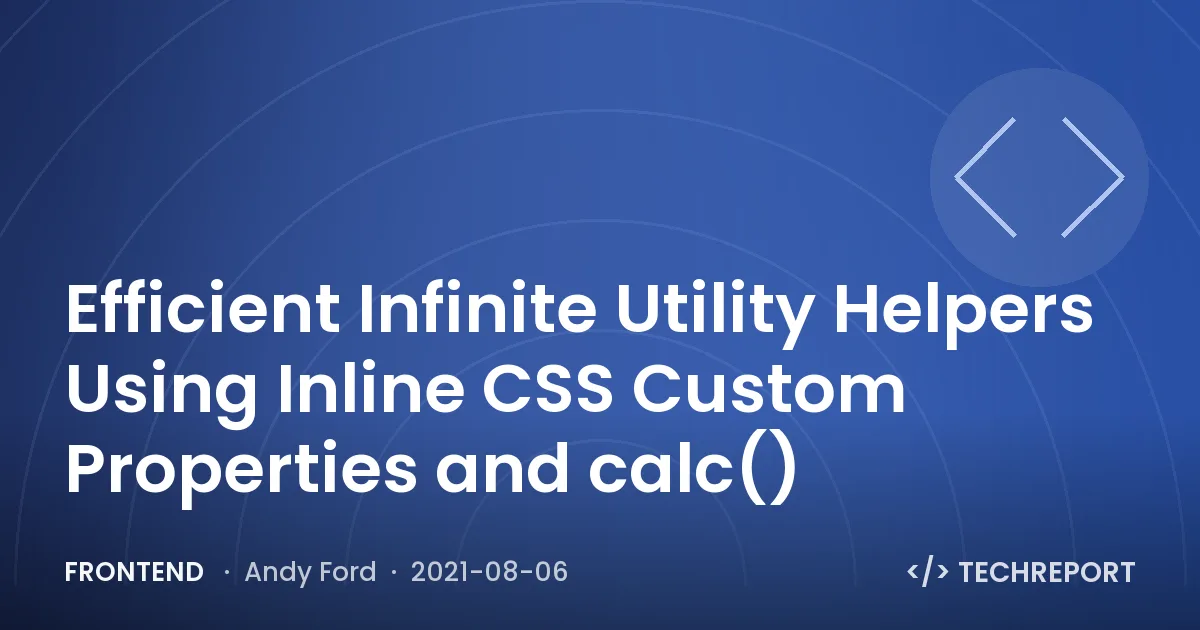 Efficient Infinite Utility Helpers Using Inline CSS Custom Properties and calc()