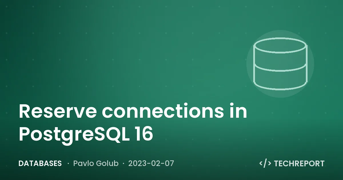 Databases — Reserve connections in PostgreSQL 16