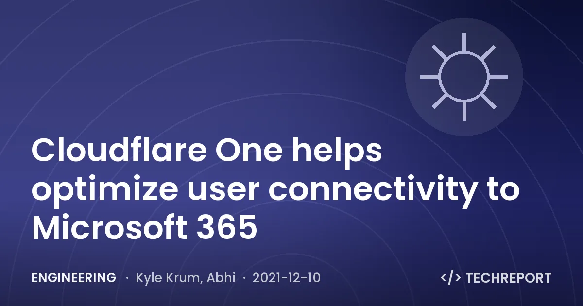 Cloudflare One helps optimize user connectivity to Microsoft 365