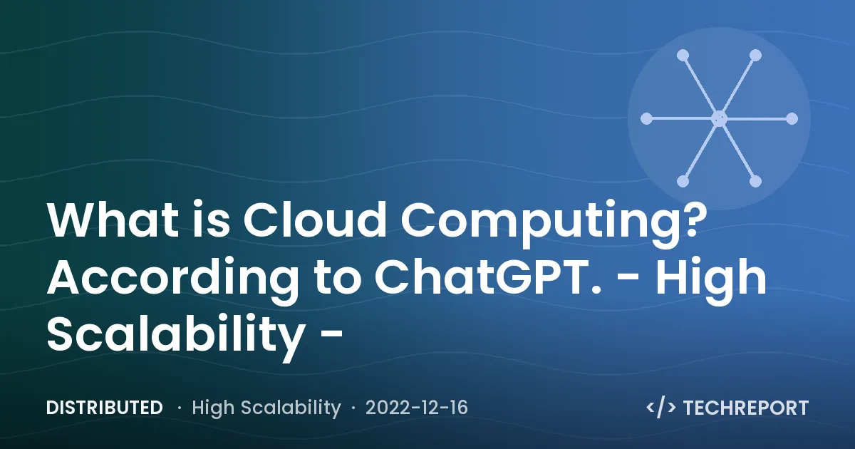 Distributed — What is Cloud Computing? According to ChatGPT. - High Scalability -