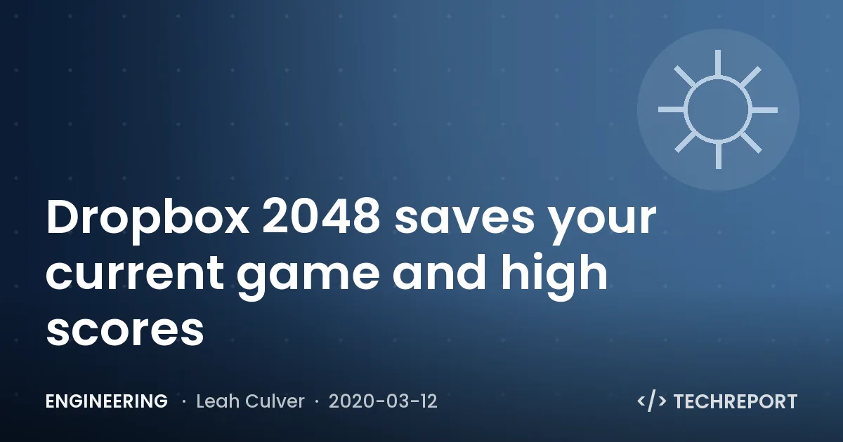 Engineering — Dropbox 2048 saves your current game and high scores