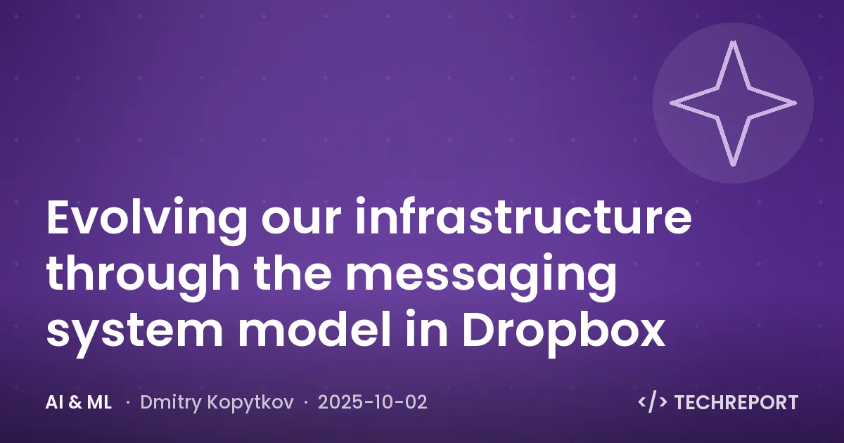 AI & ML — Evolving our infrastructure through the messaging system model in Dropbox