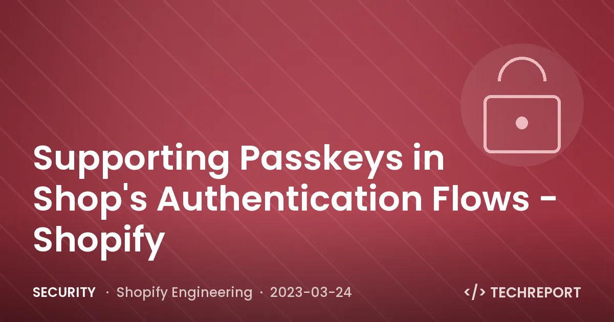 Security — Supporting Passkeys in Shop's Authentication Flows - Shopify