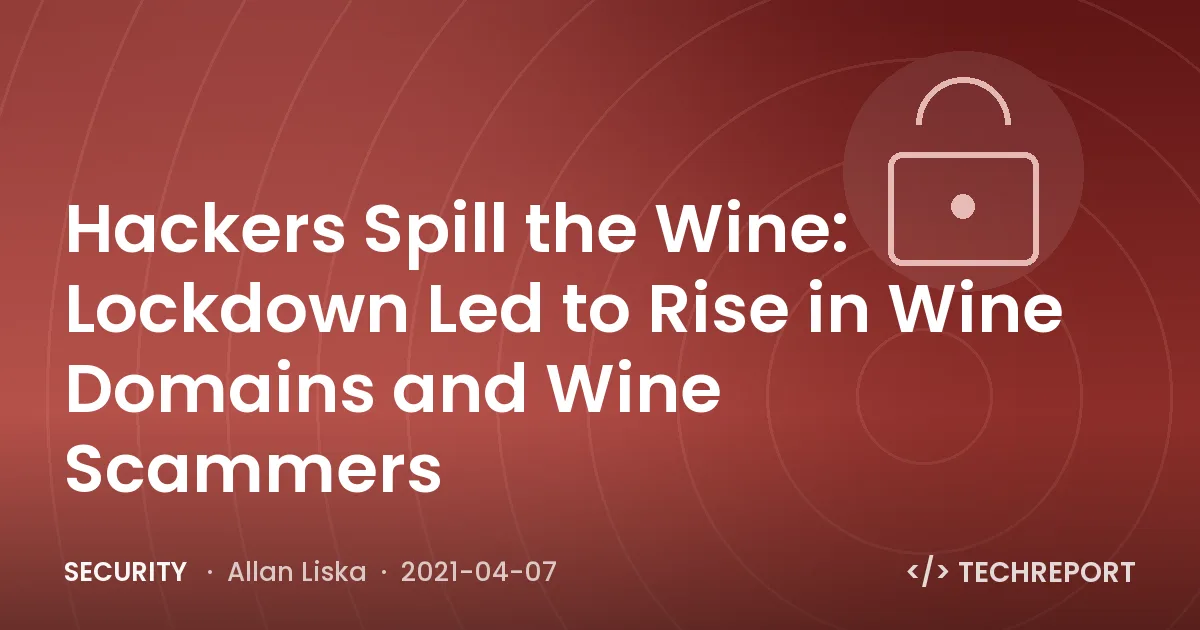 Hackers Spill the Wine: Lockdown Led to Rise in Wine Domains and Wine Scammers