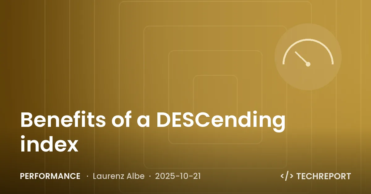 Performance — Benefits of a DESCending index
