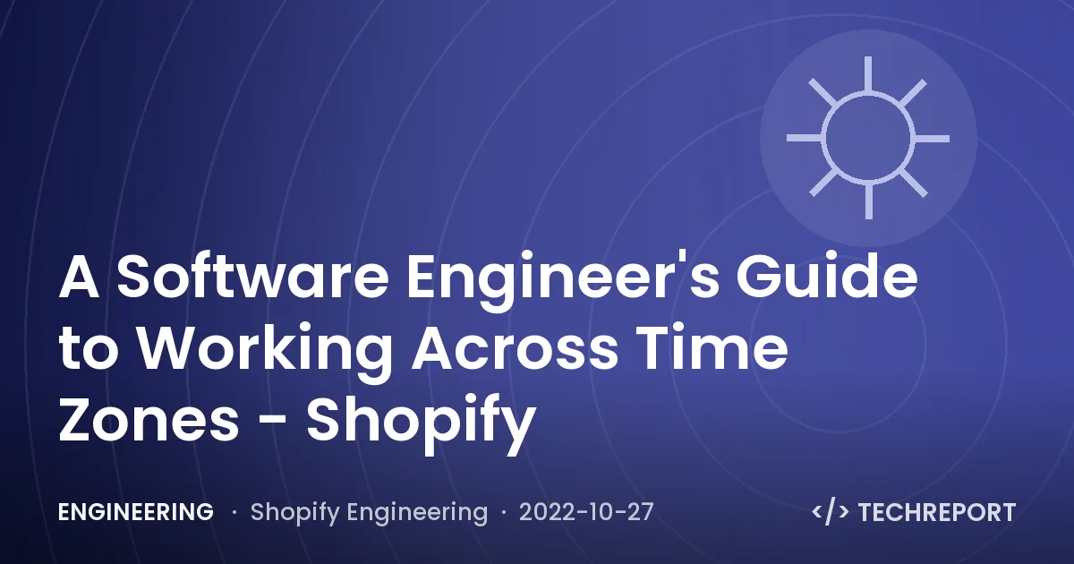 Engineering — A Software Engineer's Guide to Working Across Time Zones - Shopify