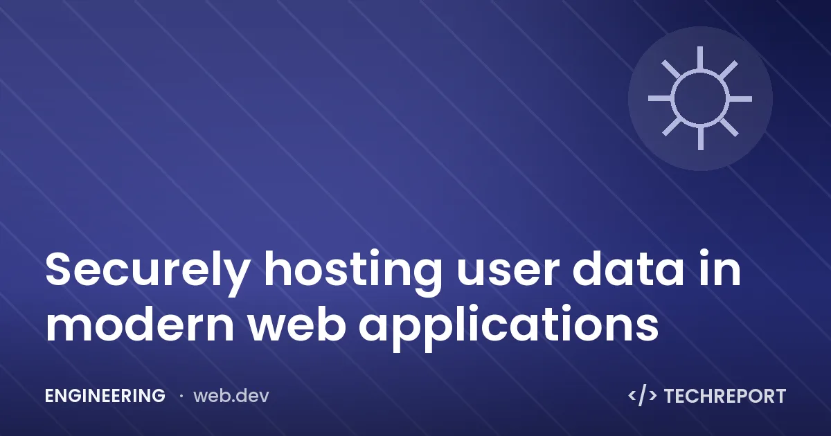 Engineering — Securely hosting user data in modern web applications