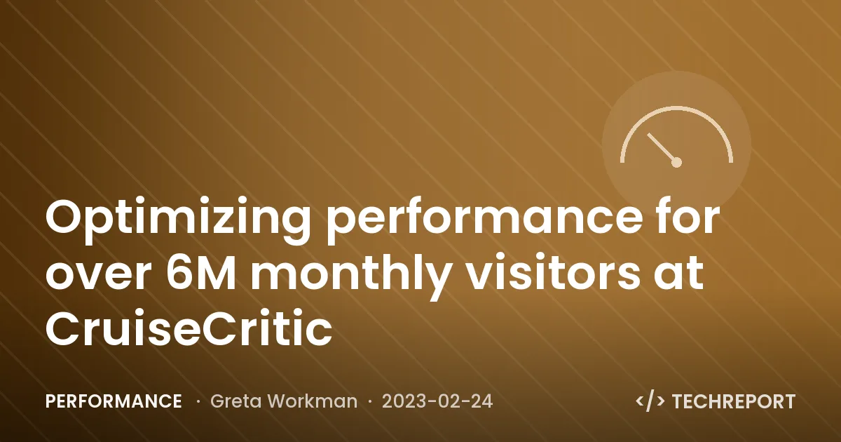 Performance — Optimizing performance for over 6M monthly visitors at CruiseCritic