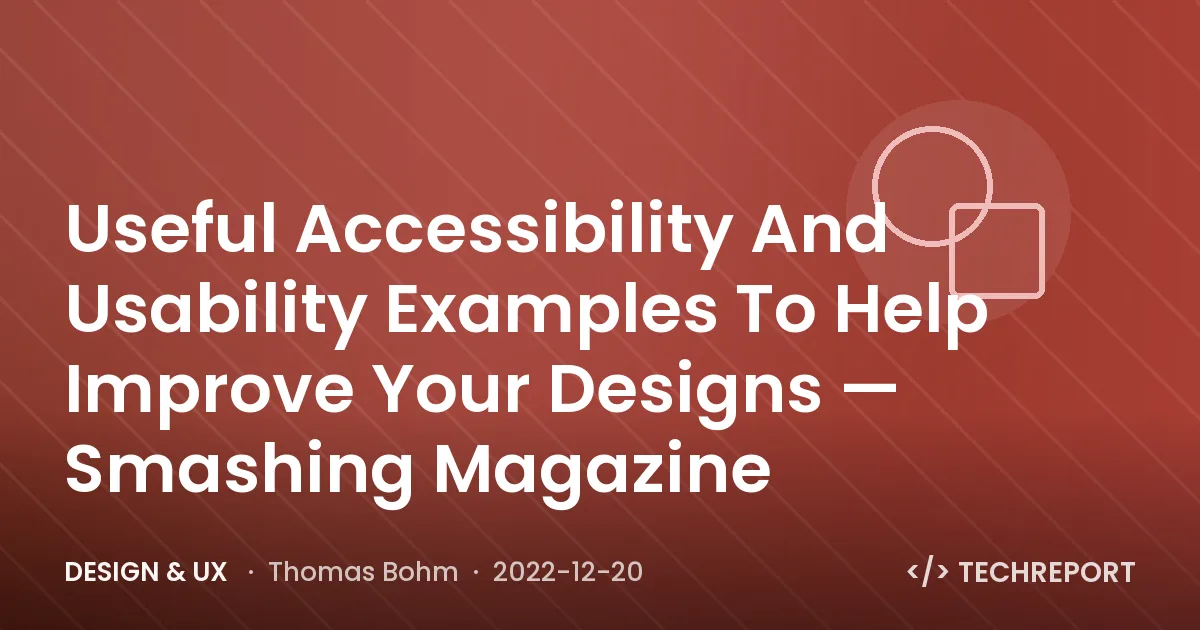 Design & UX — Useful Accessibility And Usability Examples To Help Improve Your Designs — Smashing Magazine