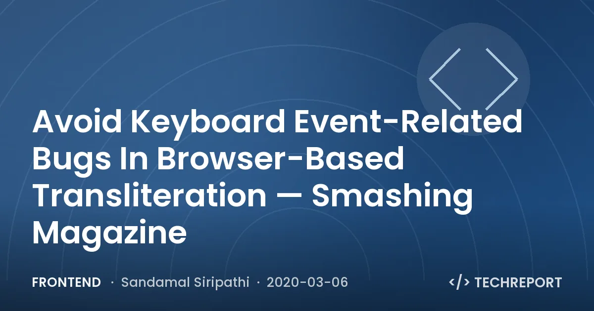 Frontend — Avoid Keyboard Event-Related Bugs In Browser-Based Transliteration — Smashing Magazine
