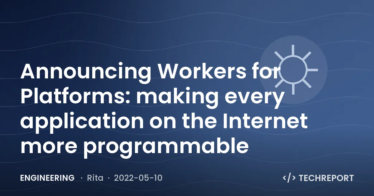 Engineering — Announcing Workers for Platforms: making every application on the Internet more programmable