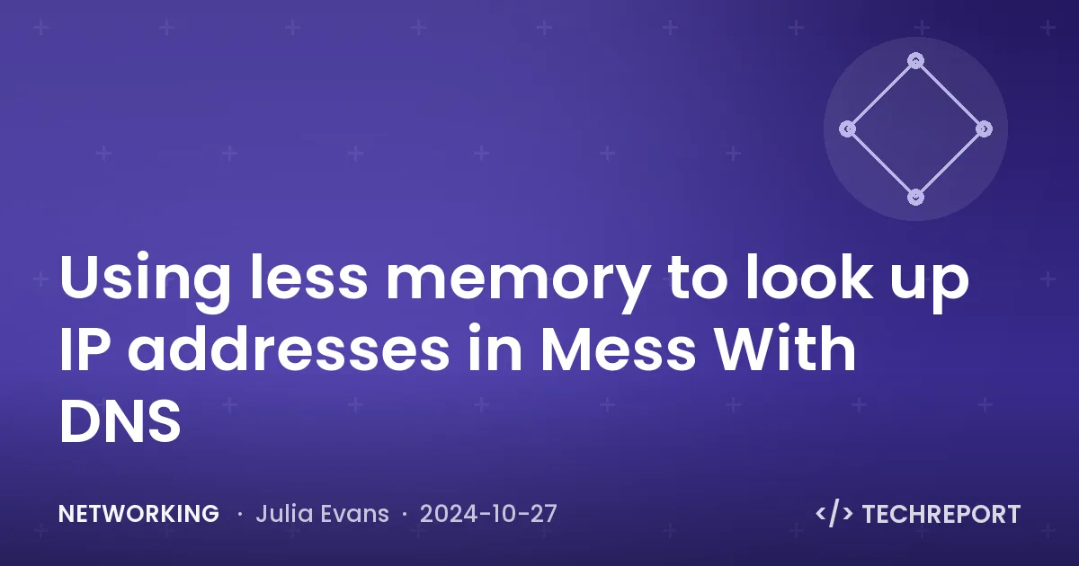 Networking — Using less memory to look up IP addresses in Mess With DNS