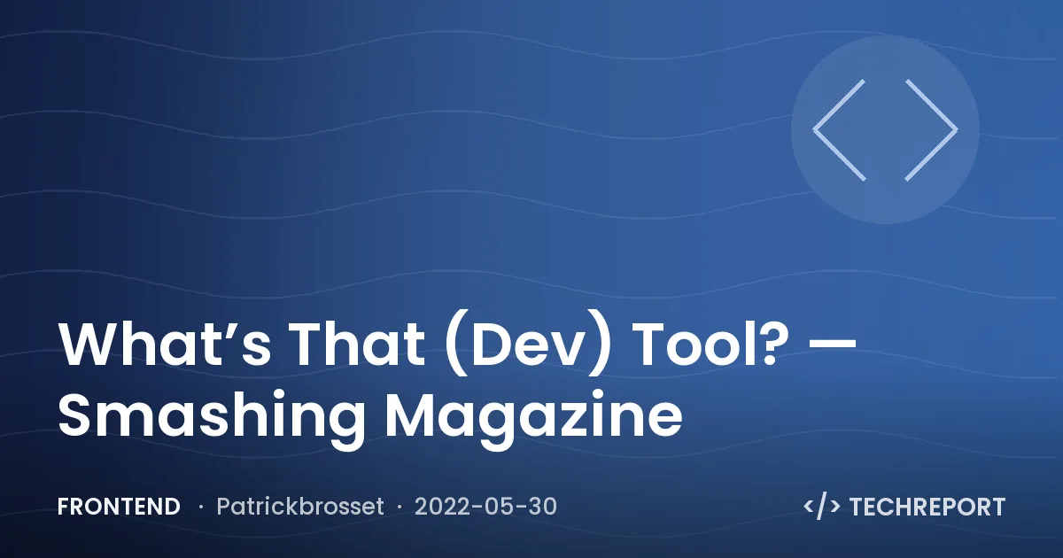 What’s That (Dev) Tool? — Smashing Magazine