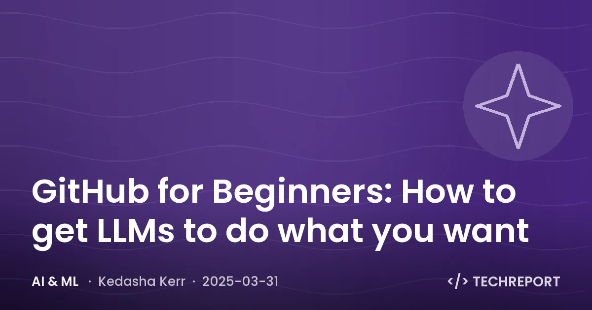 GitHub for Beginners: How to get LLMs to do what you want