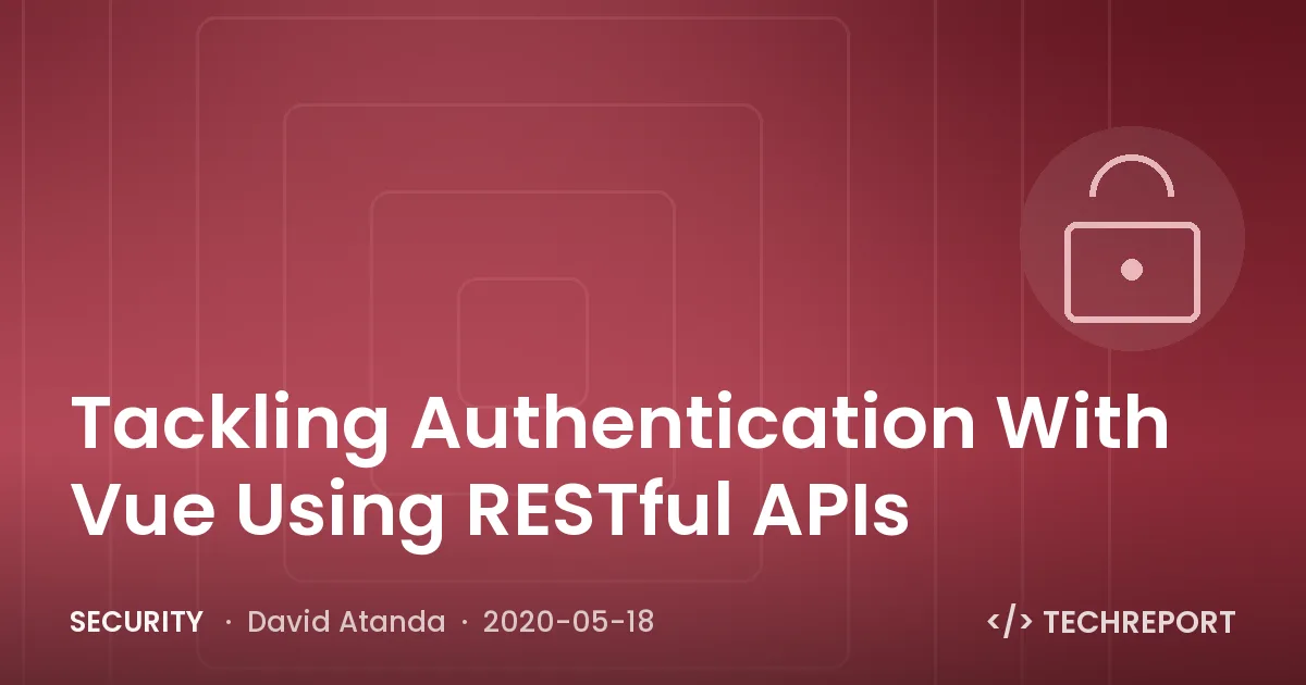 Security — Tackling Authentication With Vue Using RESTful APIs