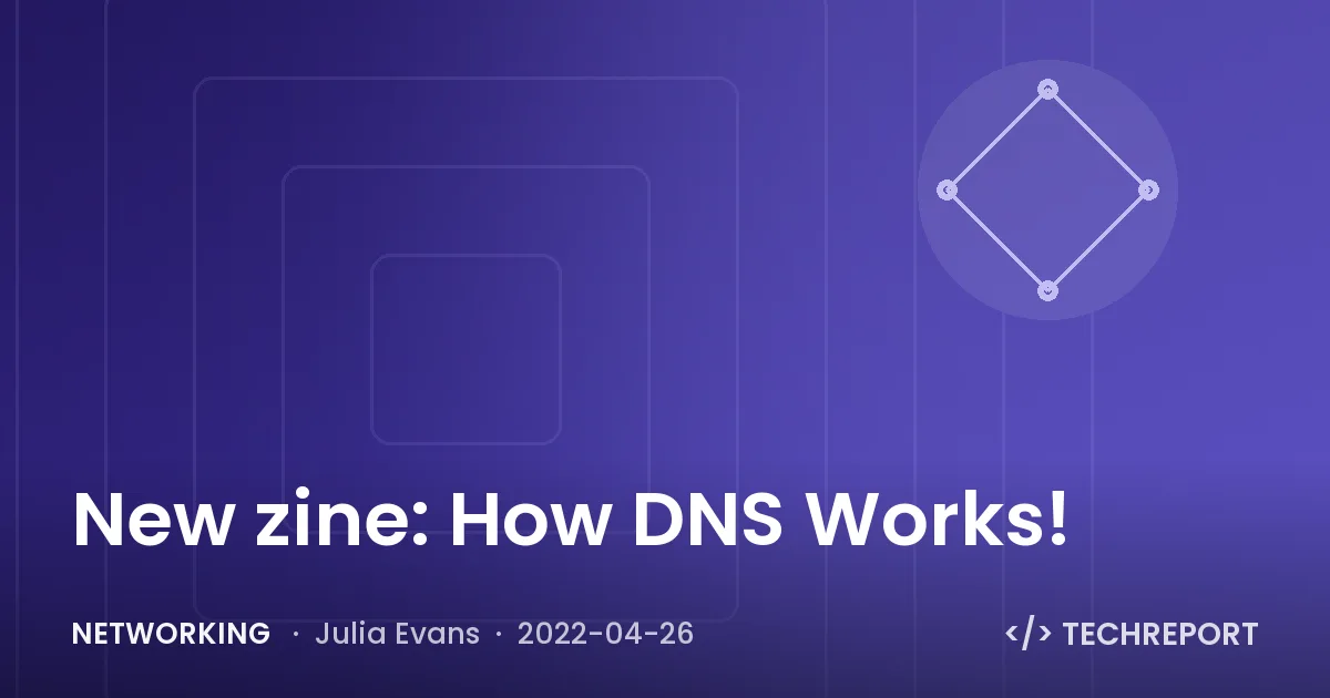 Networking — New zine: How DNS Works!