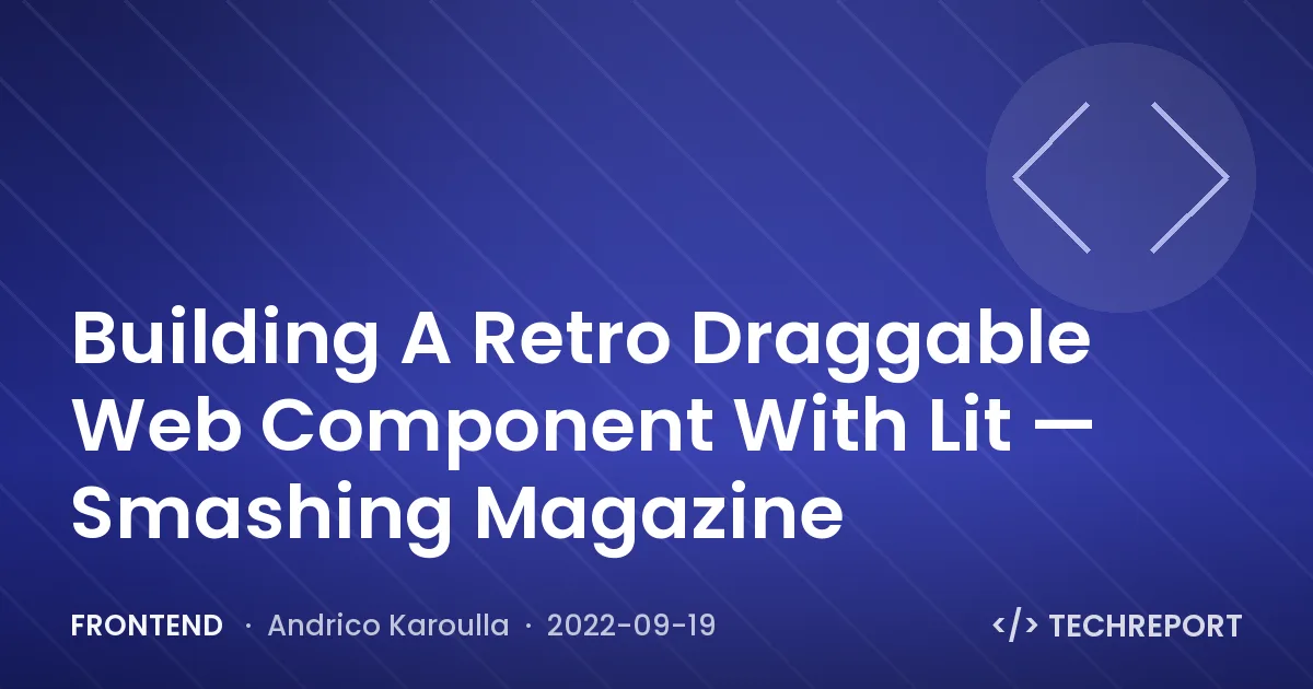 Frontend — Building A Retro Draggable Web Component With Lit — Smashing Magazine