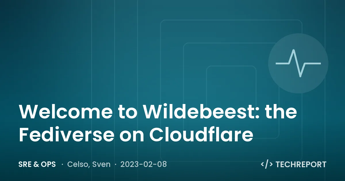Welcome to Wildebeest: the Fediverse on Cloudflare