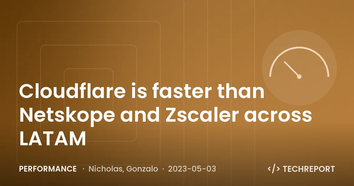 Performance — Cloudflare is faster than Netskope and Zscaler across LATAM