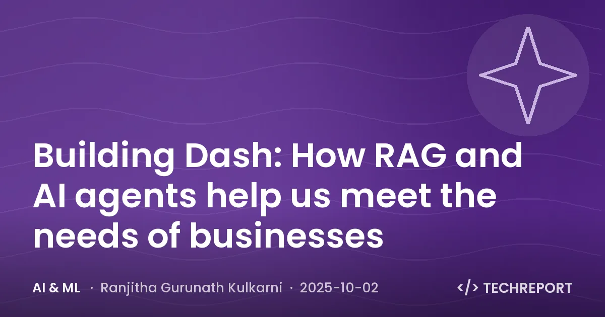 AI & ML — Building Dash: How RAG and AI agents help us meet the needs of businesses