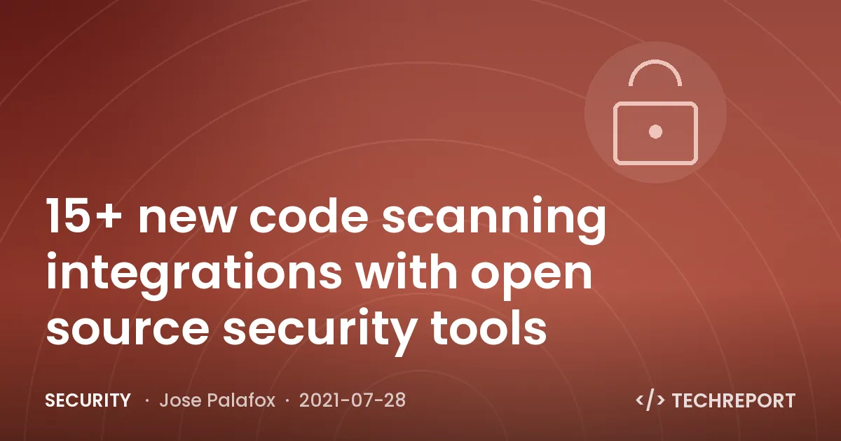 Security — 15+ new code scanning integrations with open source security tools