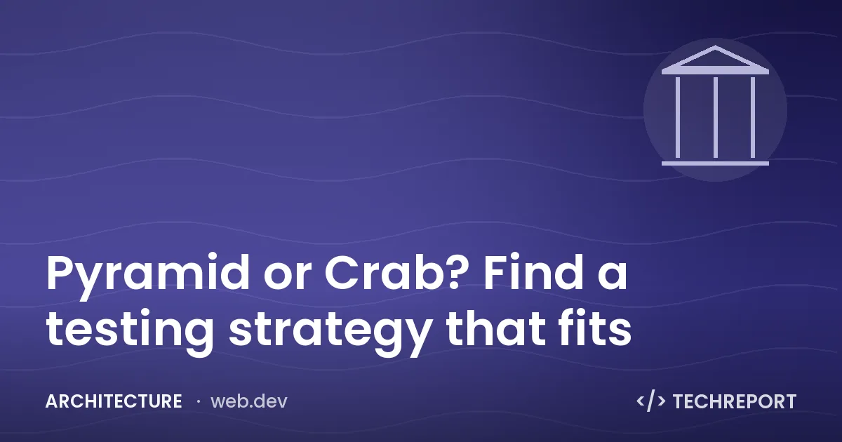 Pyramid or Crab? Find a testing strategy that fits