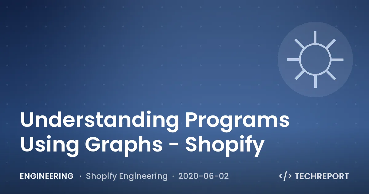 Understanding Programs Using Graphs - Shopify