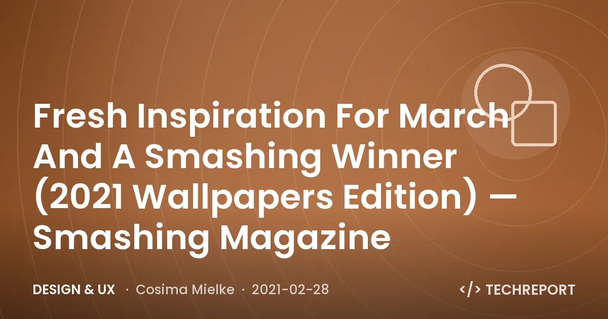 Fresh Inspiration For March And A Smashing Winner (2021 Wallpapers Edition) — Smashing Magazine