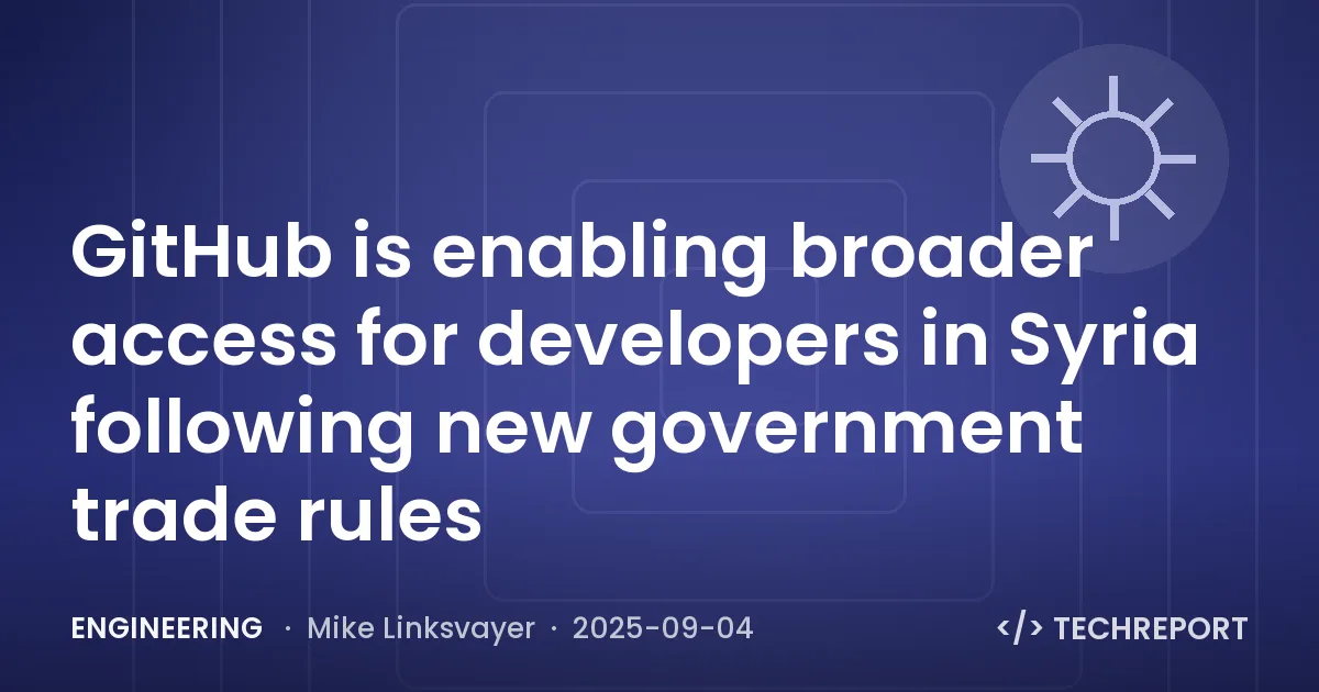 GitHub is enabling broader access for developers in Syria following new government trade rules