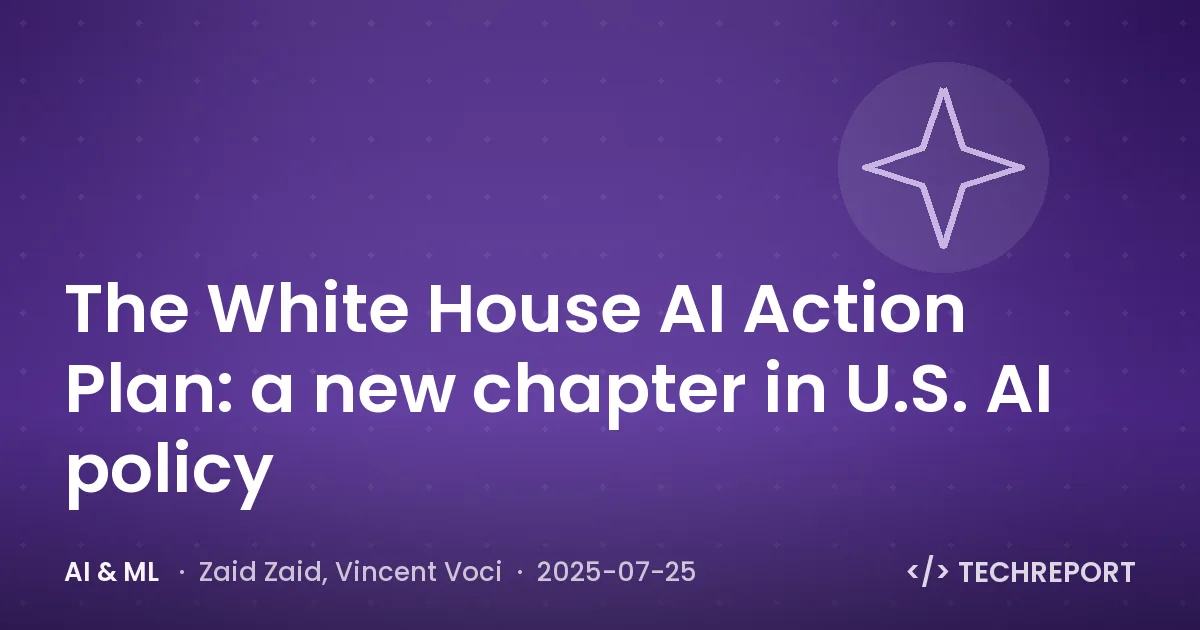 The White House AI Action Plan: a new chapter in U.S. AI policy