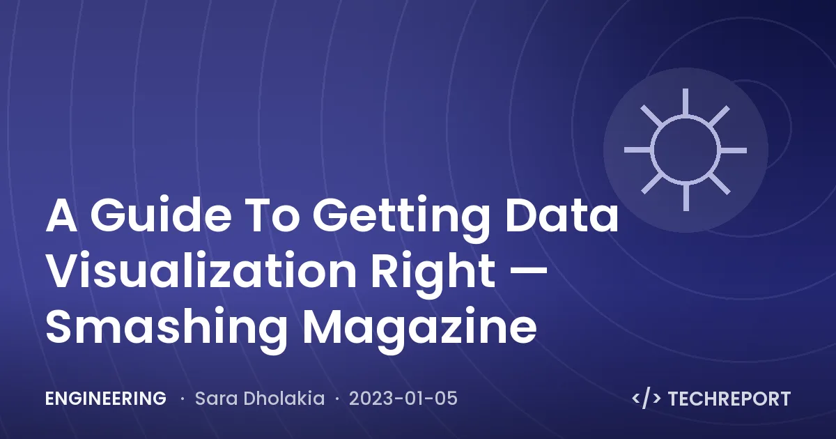 Engineering — A Guide To Getting Data Visualization Right — Smashing Magazine