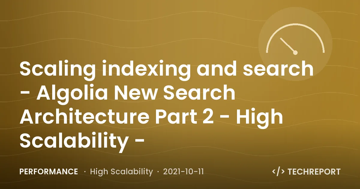 Performance — Scaling indexing and search - Algolia New Search Architecture Part 2 - High Scalability -