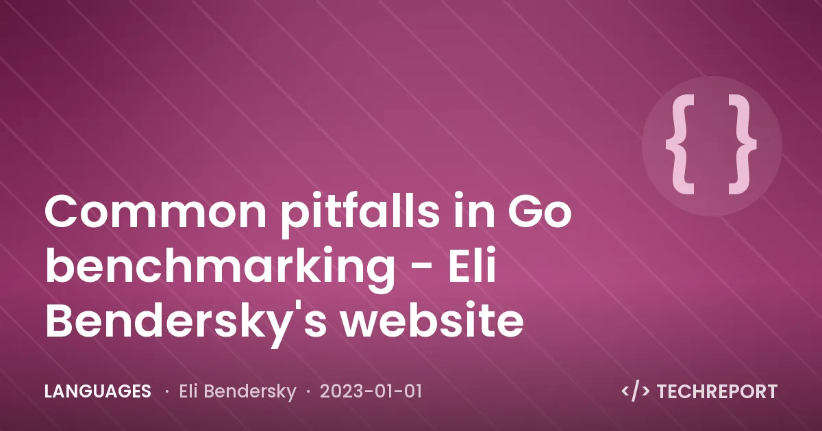 Languages — Common pitfalls in Go benchmarking - Eli Bendersky's website