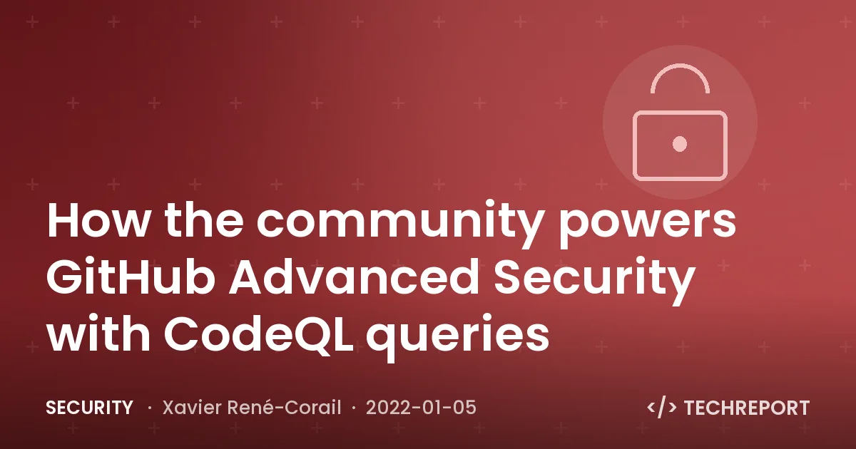Security — How the community powers GitHub Advanced Security with CodeQL queries