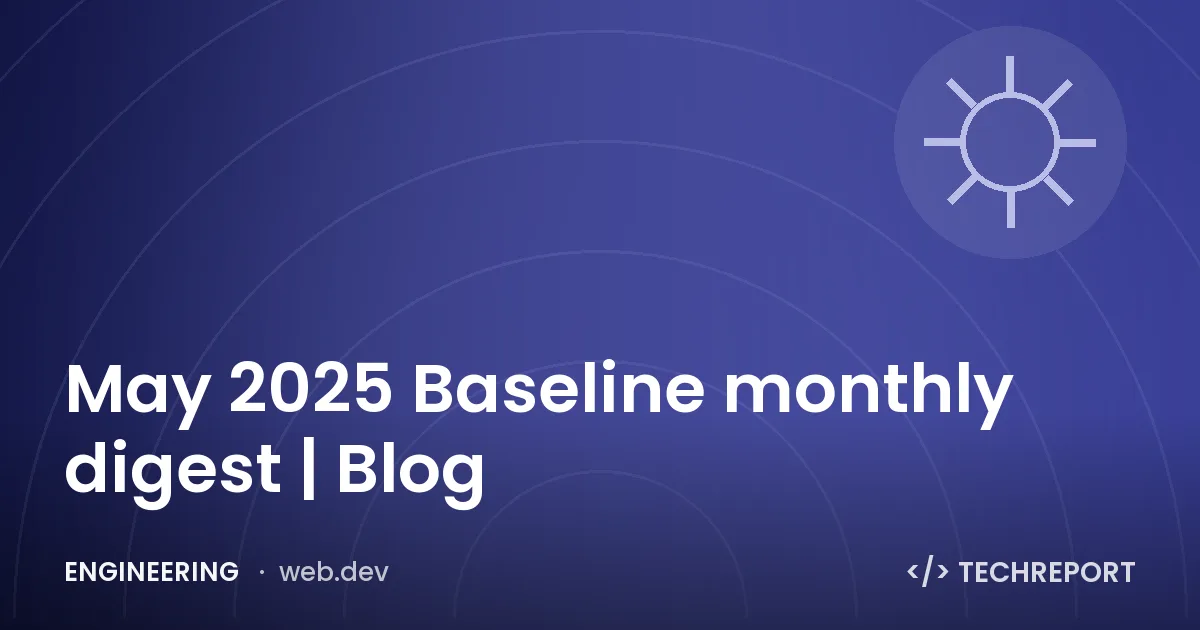 Engineering — May 2025 Baseline monthly digest | Blog