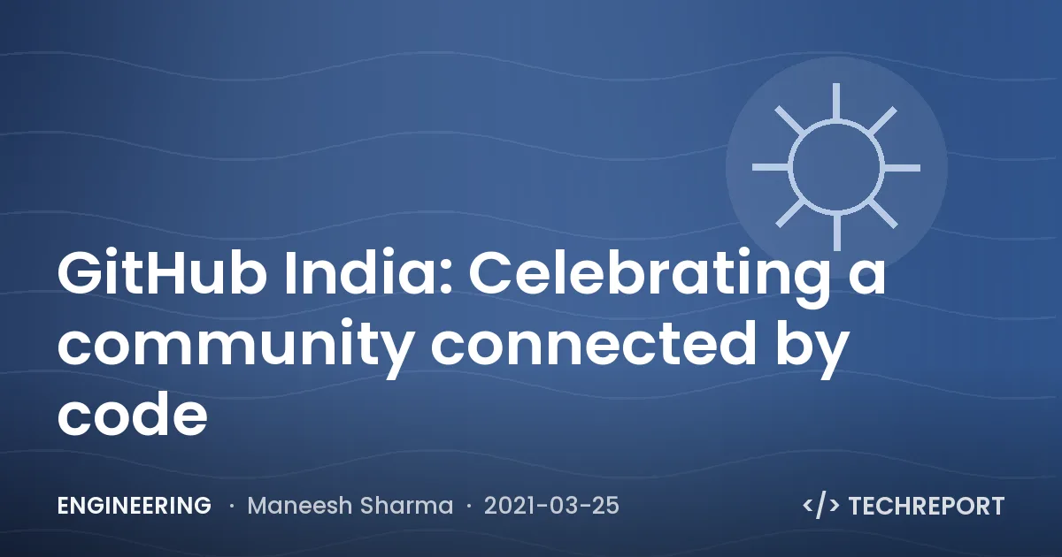 GitHub India: Celebrating a community connected by code