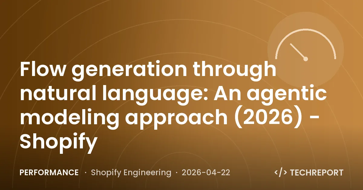Performance — Flow generation through natural language: An agentic modeling approach (2026) - Shopify
