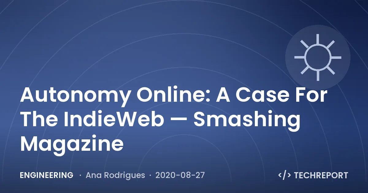 Autonomy Online: A Case For The IndieWeb — Smashing Magazine