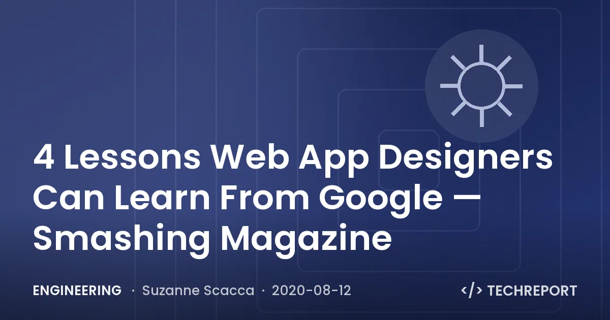Engineering — 4 Lessons Web App Designers Can Learn From Google — Smashing Magazine