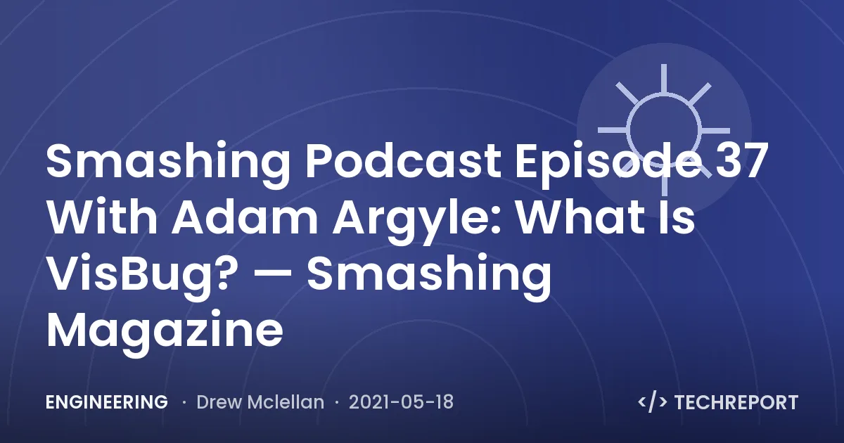 Smashing Podcast Episode 37 With Adam Argyle: What Is VisBug? — Smashing Magazine