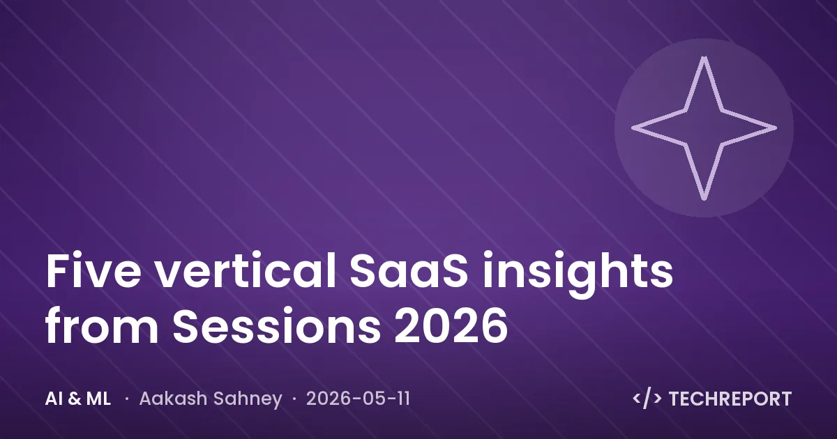AI & ML — Five vertical SaaS insights from Sessions 2026
