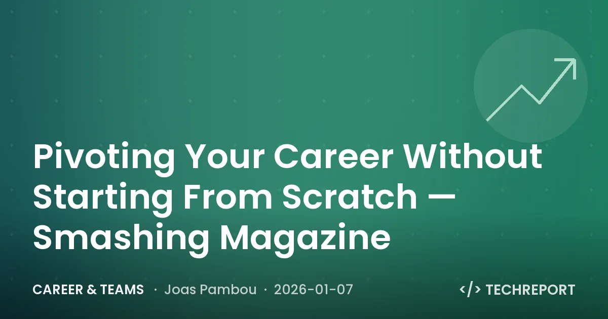 Pivoting Your Career Without Starting From Scratch — Smashing Magazine