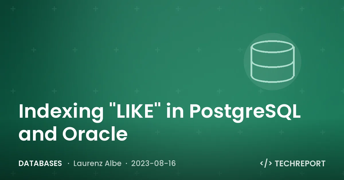 Databases — Indexing "LIKE" in PostgreSQL and Oracle